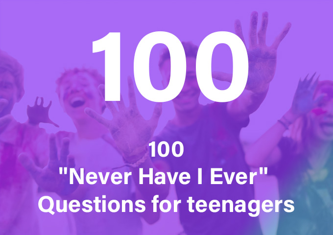 100 Never Have I Ever Questions for teenagers