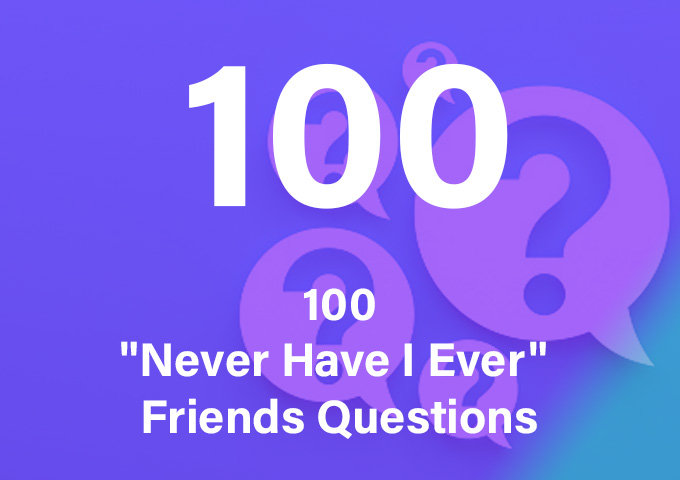 100 მე არასდროს კითხვა მეგობრებისთვის
