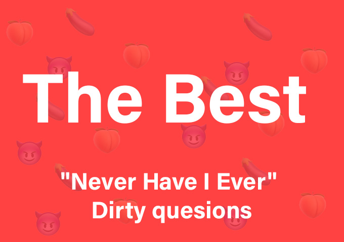 Best never have I ever questions dirty
