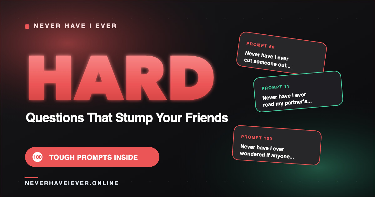 რთული მე არასდროს კითხვები: 100 მკაცრი კითხვა